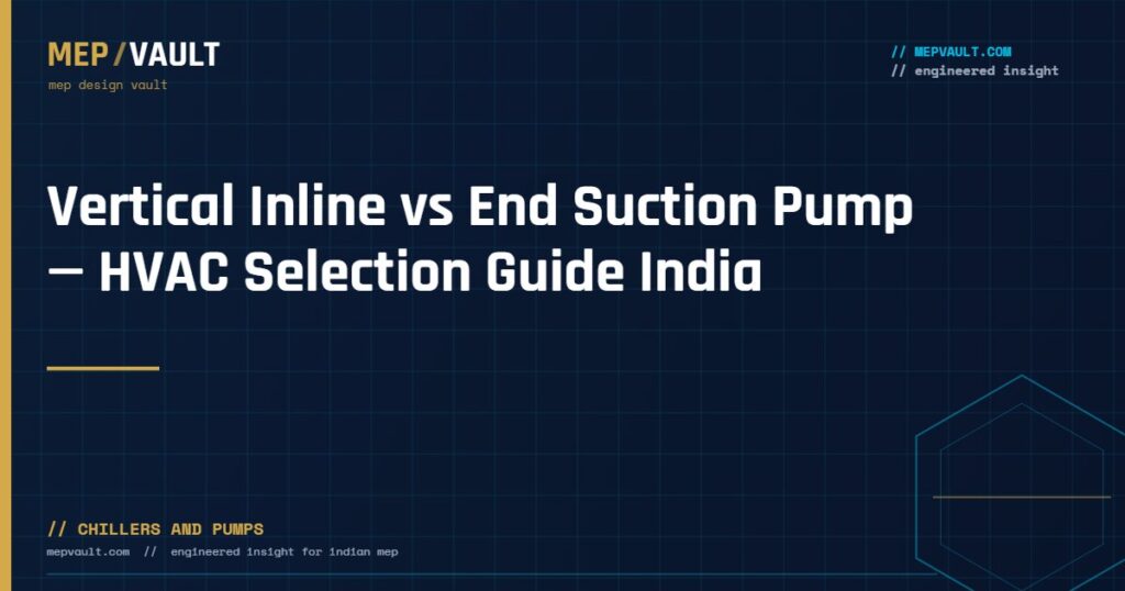 MEPVAULT cover image for "Vertical Inline vs End Suction Pump — HVAC Selection Guide India"