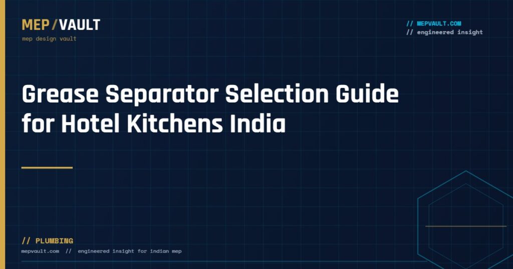 MEPVAULT cover image for "Grease Separator Selection Guide for Hotel Kitchens India"
