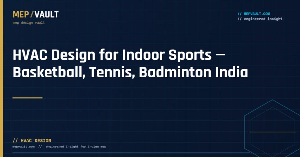 MEPVAULT cover image for "HVAC Design for Indoor Sports — Basketball, Tennis, Badminton India"